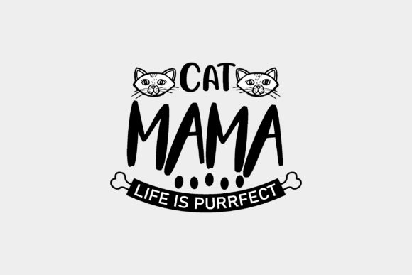 Cat Mama Life is Purrfect