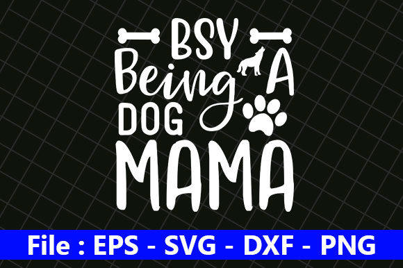 Dog Quotes Design, Bsy Being a Dog Mama
