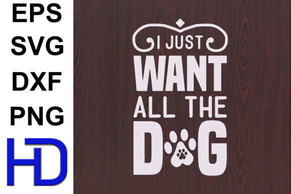 Dogs SVG Design: I Just Want All the Dog