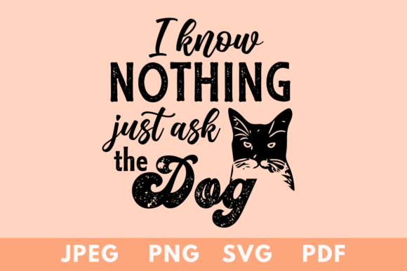 I Know Nothing Ask the Dog