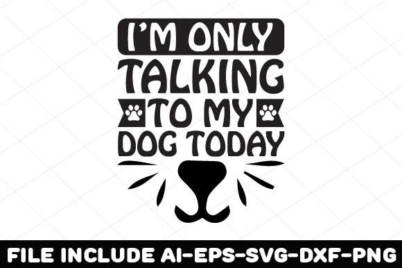 I’m Only Talking to My Dog Today